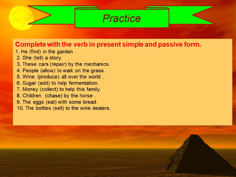 Practice Complete with the verb in present simple and passive form. 1. He (find) Practice Complete with the verb in present simple and passive form. 1. He (find)